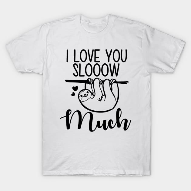 I love you sloth much T-Shirt by defytees